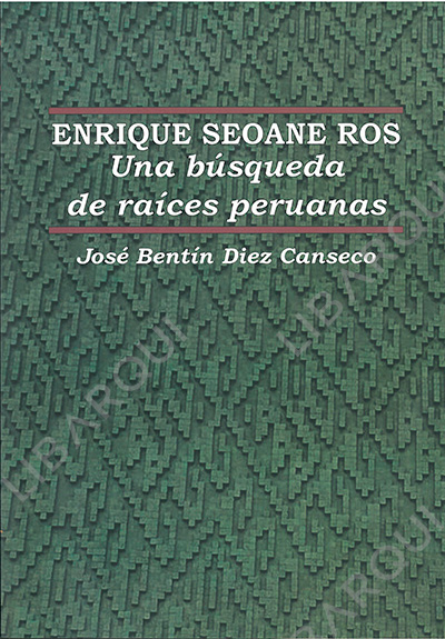 Libro de Arquitectura: ENRIQUE SEOANE ROS. Una búsqueda de raíces peruanas - José Bentin Diez Canseco